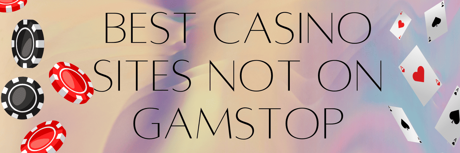 Gambling Sites Not Blocked By GamStop